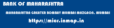 BANK OF MAHARASHTRA  MAHARASHTRA GREATER BOMBAY MUMBAI MAZGAON, MUMBAI  micr code